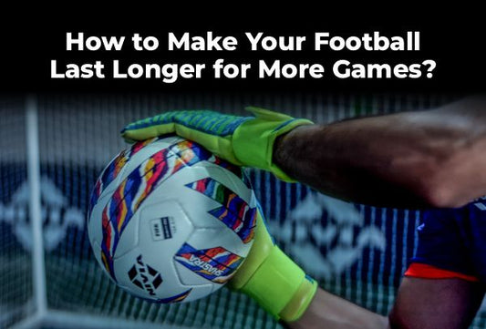 Football Is the Heart of the Game: How to Make Your Football Last Longer for More Games